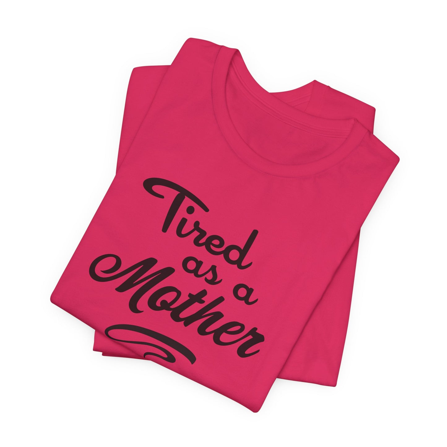 Mom T-Shirt For Tired Mother T Shirt For Mother's Day TShirt Gift For Mom