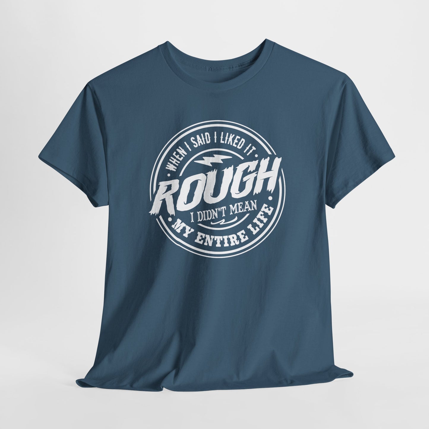 Rough Life T-Shirt For Snarky Comment T Shirt For Hard Times TShirt