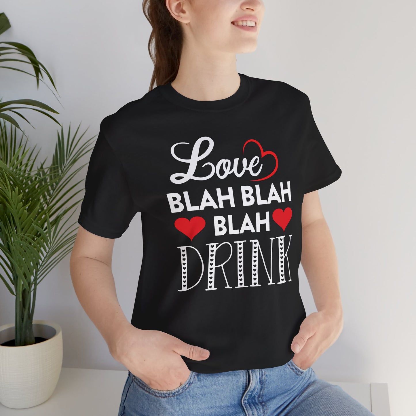 Valentine Love T-Shirt For Blah Blah Blah T Shirt For Drinking TShirt