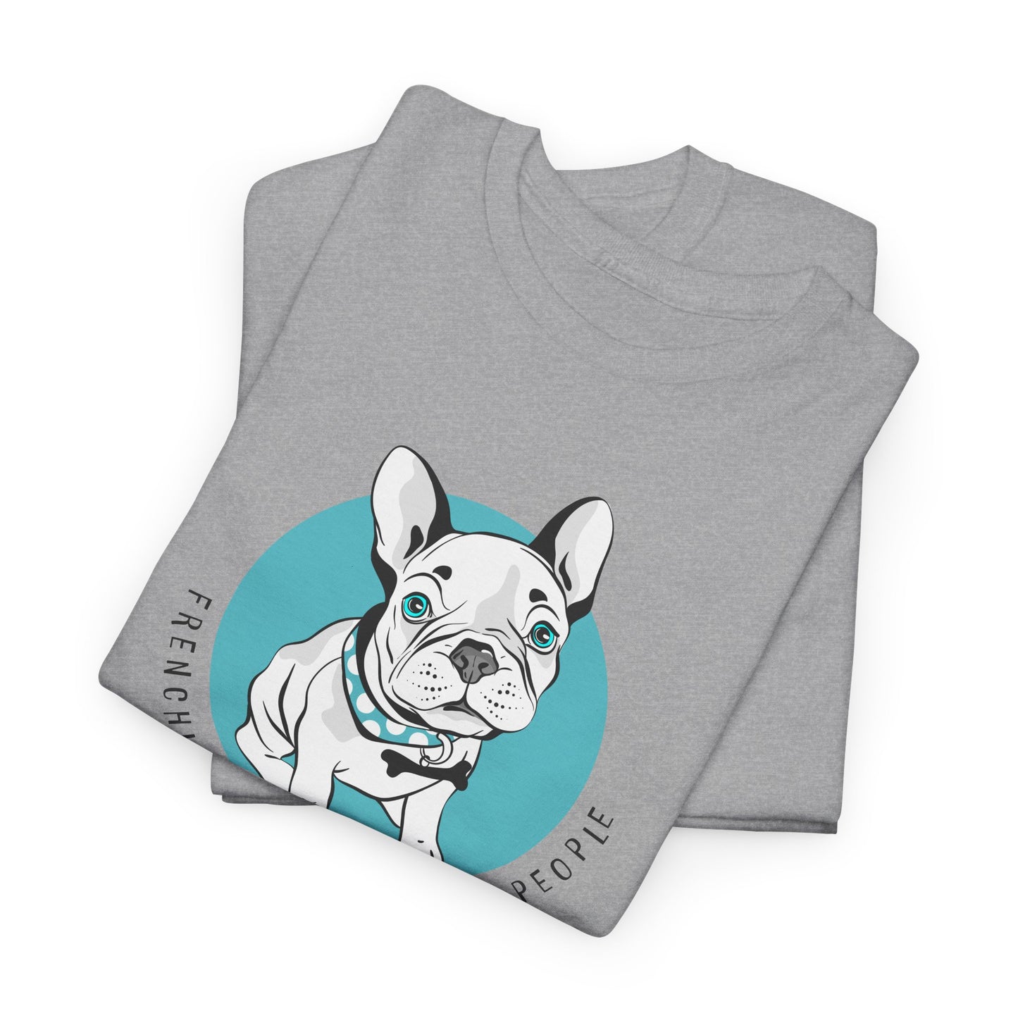 French Bulldog T-Shirt With Cute Frenchie TShirt With Cute Dog T Shirt With Favorite Dog T-Shirt For Frenchie Lover Gift With Frenchies Are My Favorite People TShirt