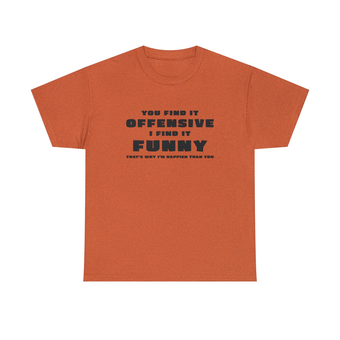 Funny T-Shirt For Offensive T Shirt For Being Happy TShirt For Sarcastic Tee