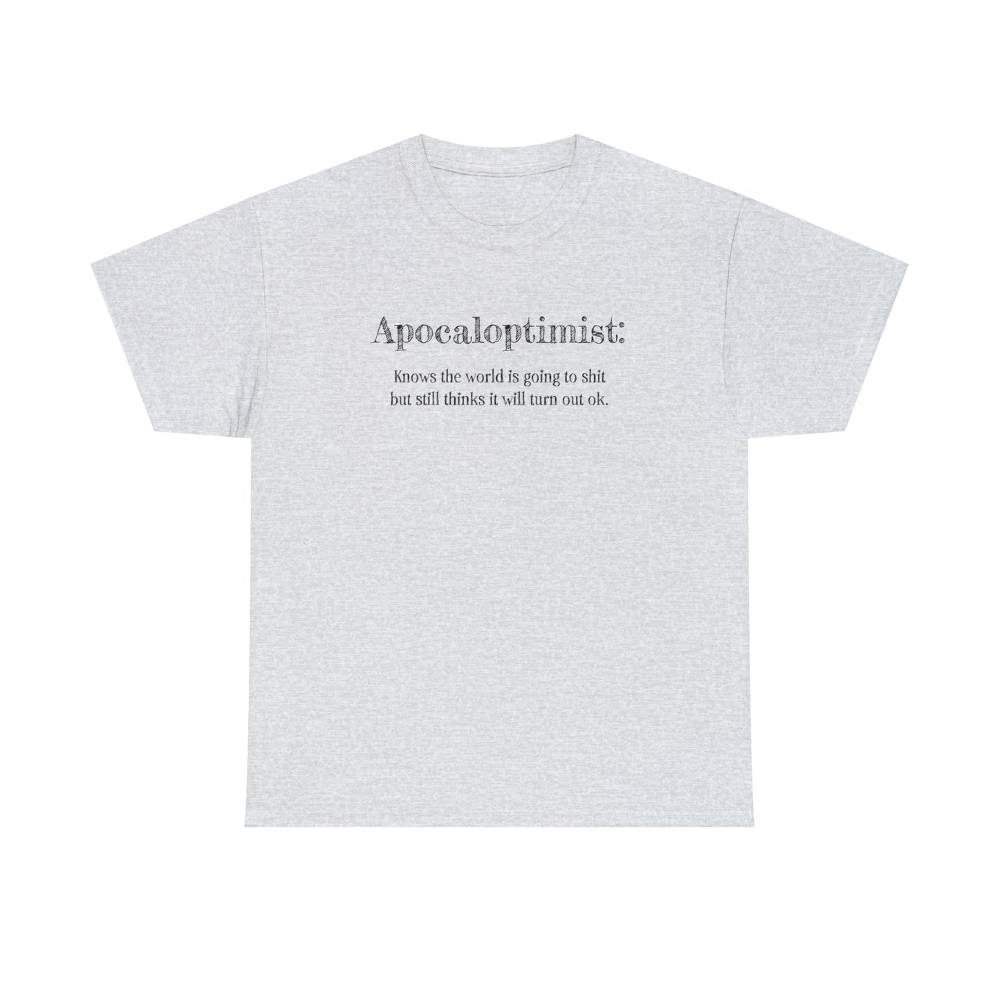 Apocaloptimist T-Shirt For Optimistic TShirt For Funny Apocalypse T Shirt For End Of The World Shirt For Zombie Apocalypse Shirt For Optimistic Gift
