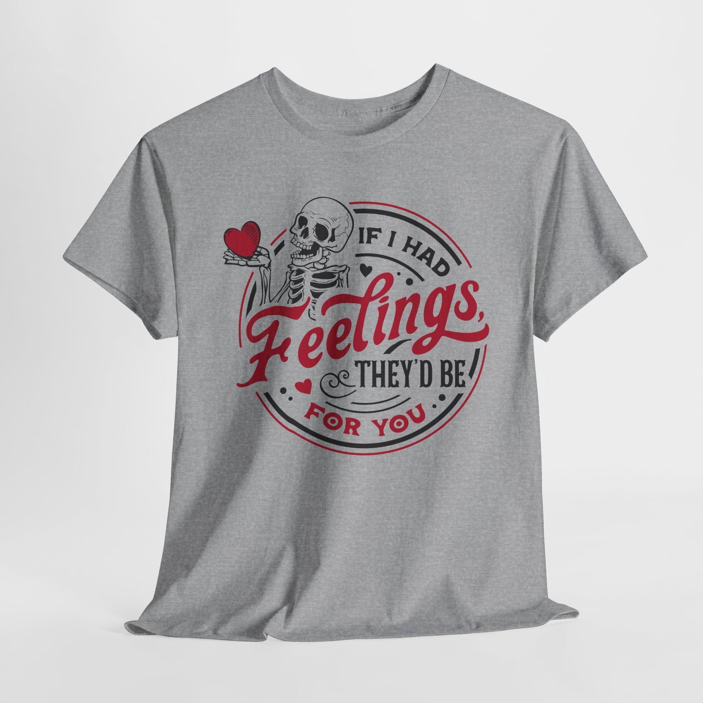 Snarky Feelings T-Shirt For Valentine's Day TShirt For Lovers T Shirt