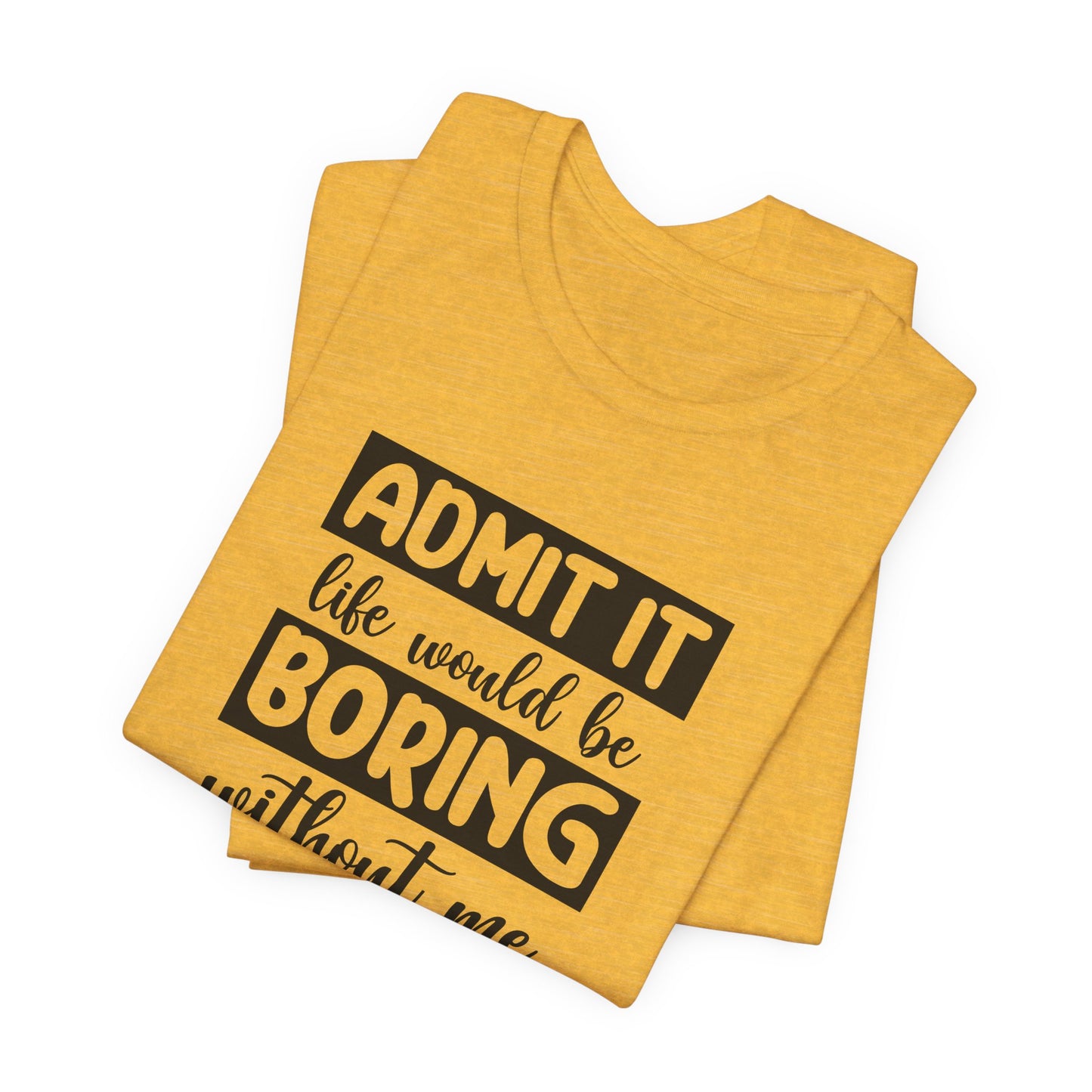 Funny Life T-Shirt For Sarcastic Boring T Shirt For Companion TShirt