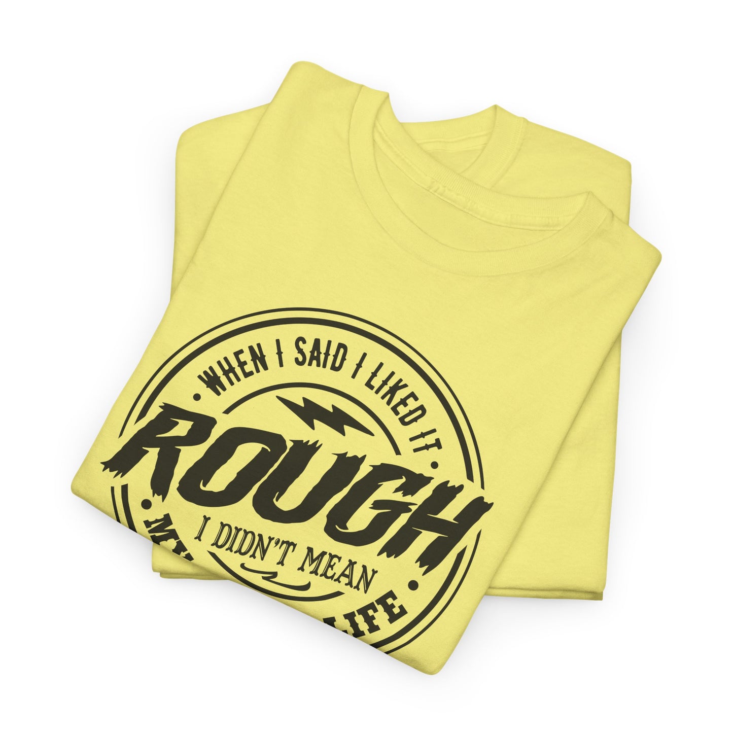 Rough Life T-Shirt For Snarky Comment T Shirt For Hard Times TShirt