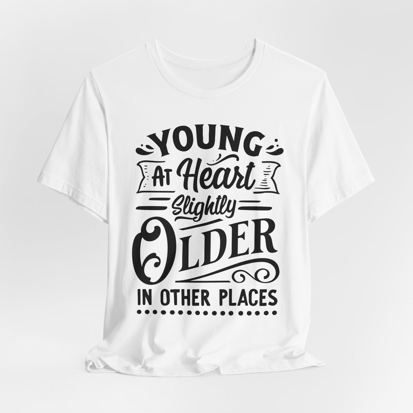 Young At Heart T-Shirt For Getting Older T Shirt For Aging TShirt For Birthday Gift