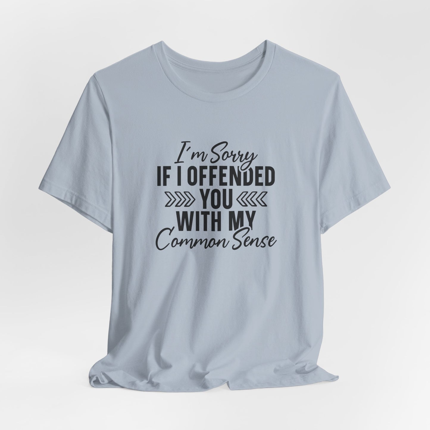 Offended T-Shirt For Sarcastic Sorry T Shirt For Common Sense TShirt