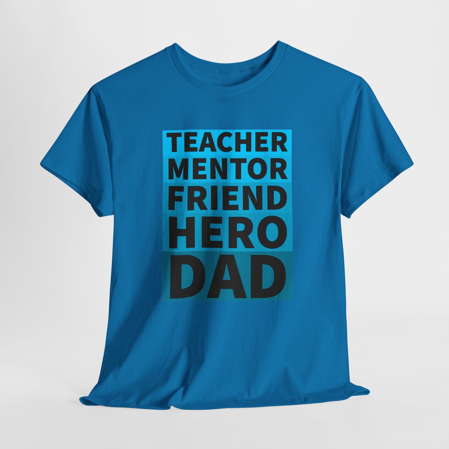 Dad T-Shirt For Father's Day TShirt For Mentor T Shirt For Hero Shirt For Friend T-Shirt For Teacher Shirt For Birthday TShirt for Best Dad Shirt