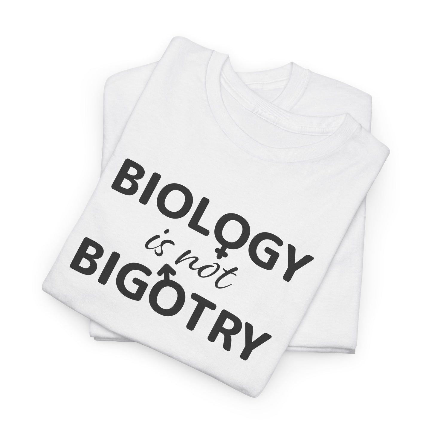 Biology Is Not Bigotry T-Shirt For Binary TShirt For Heterosexual T Shirt For Real Woman Shirt For Real Man Shirt