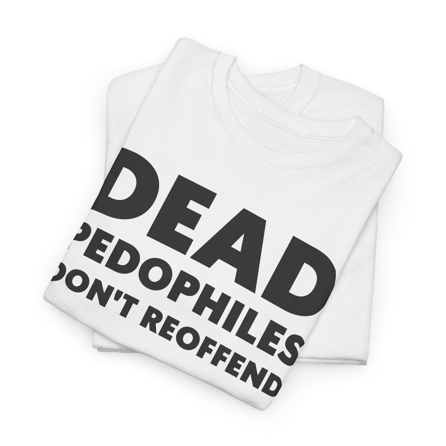 Dead Pedophiles Don't Reoffend T-Shirt For Save The Children Tee