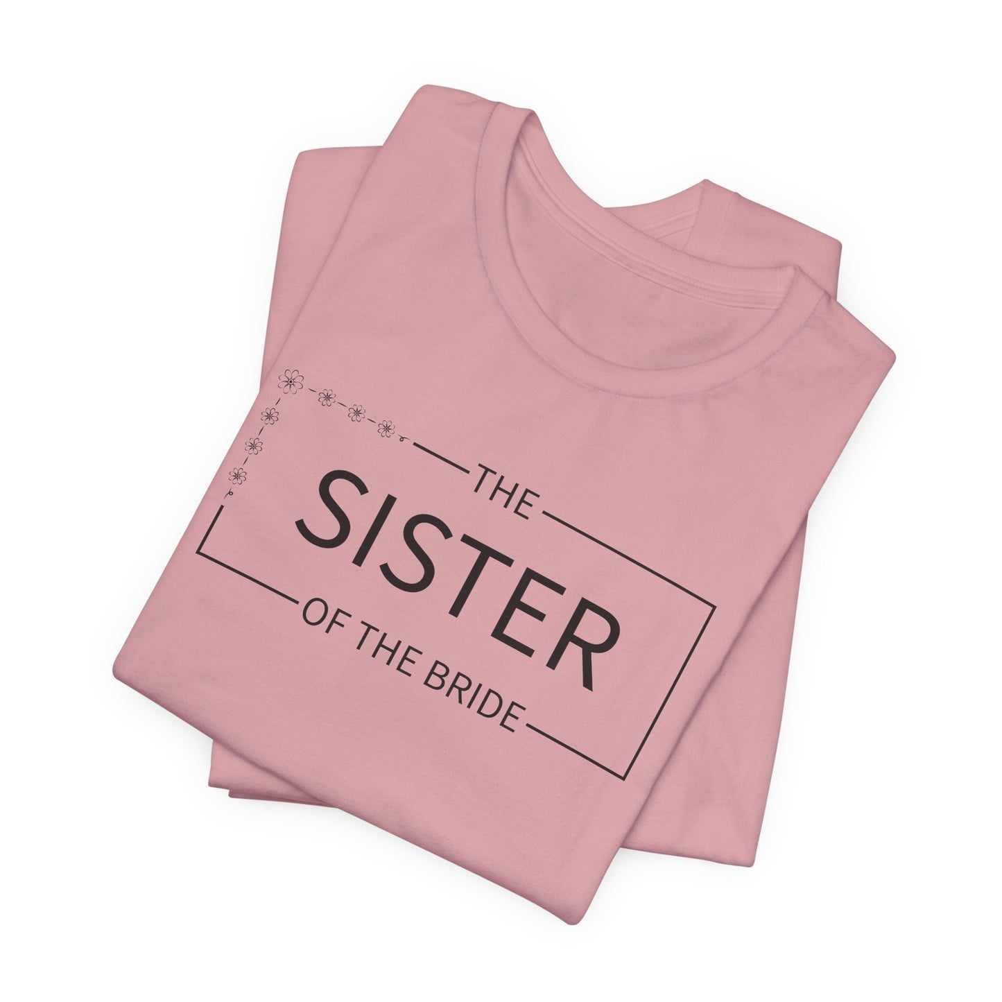 Sister Of The Bride T-Shirt For Wedding Party TShirt For Bachelorette T Shirt