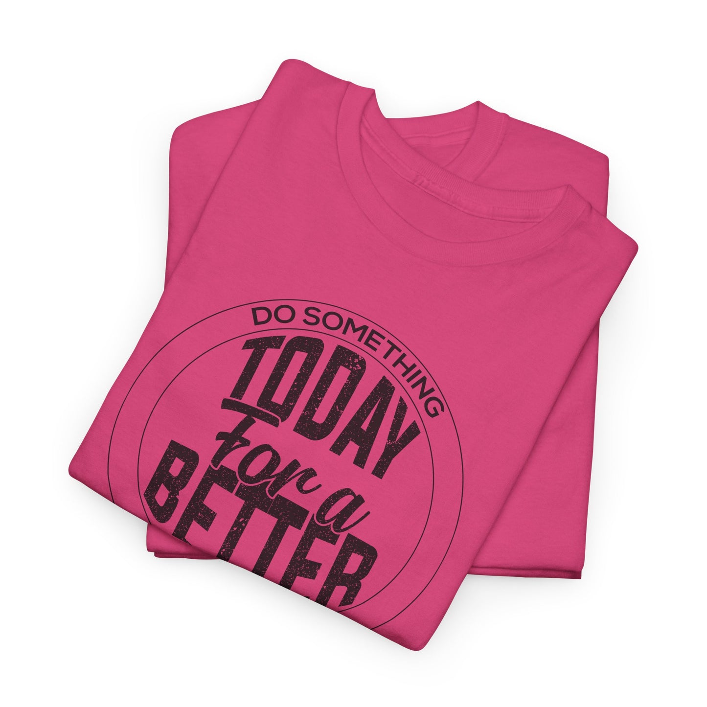 Inspirational T-Shirt For Motivational TShirt For Betterment T Shirt For Do Good Shirt For Better Tomorrow Tee