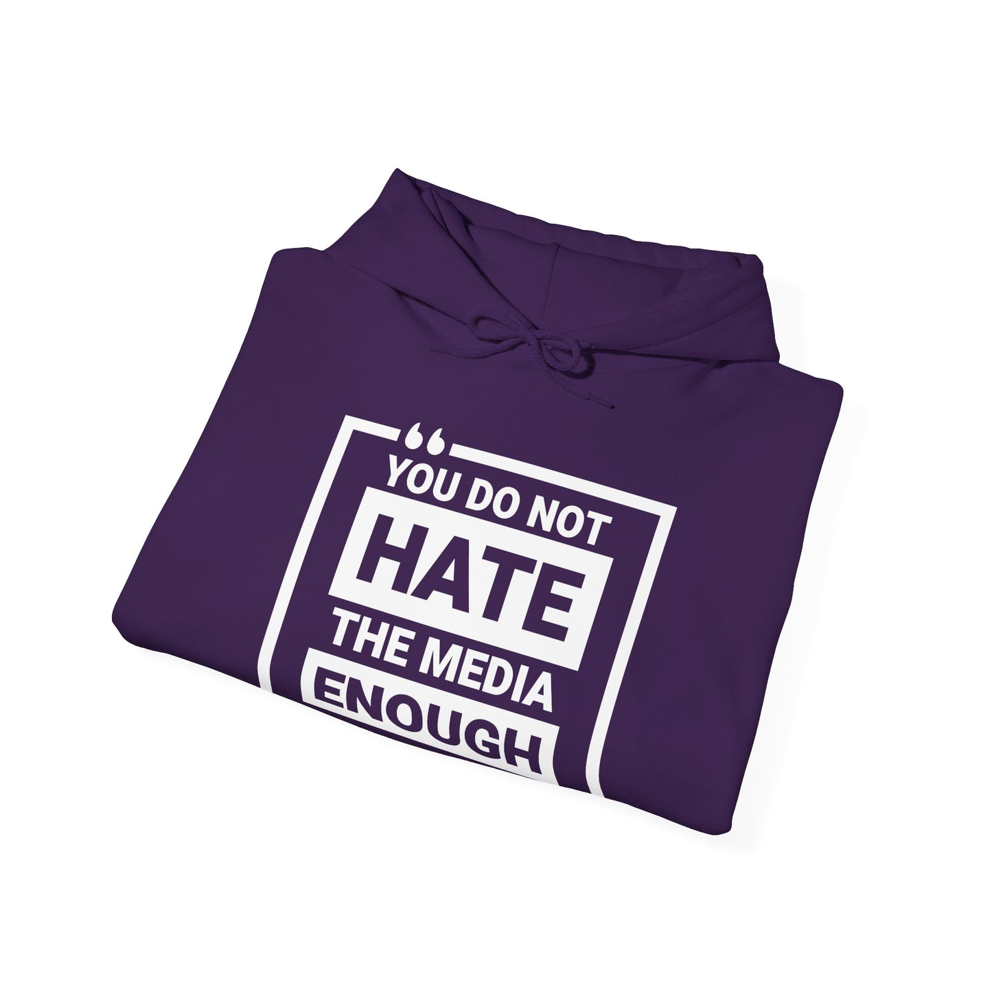 You Do Not Hate The Media Enough Hoodie