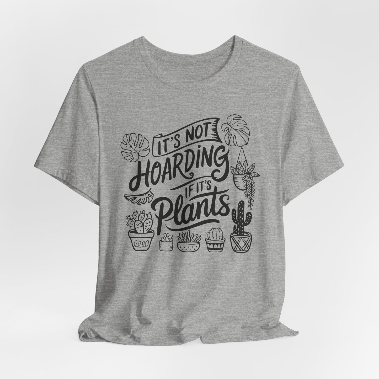 Plant Hoarder T-Shirt For Gardening Enthusiast T Shirt For Horticulturist T Shirt