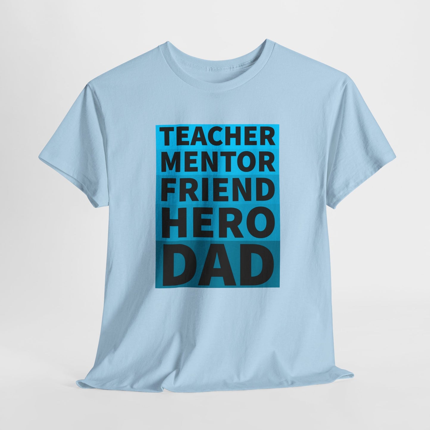 Dad T-Shirt For Father's Day TShirt For Mentor T Shirt For Hero Shirt For Friend T-Shirt For Teacher Shirt For Birthday TShirt for Best Dad Shirt