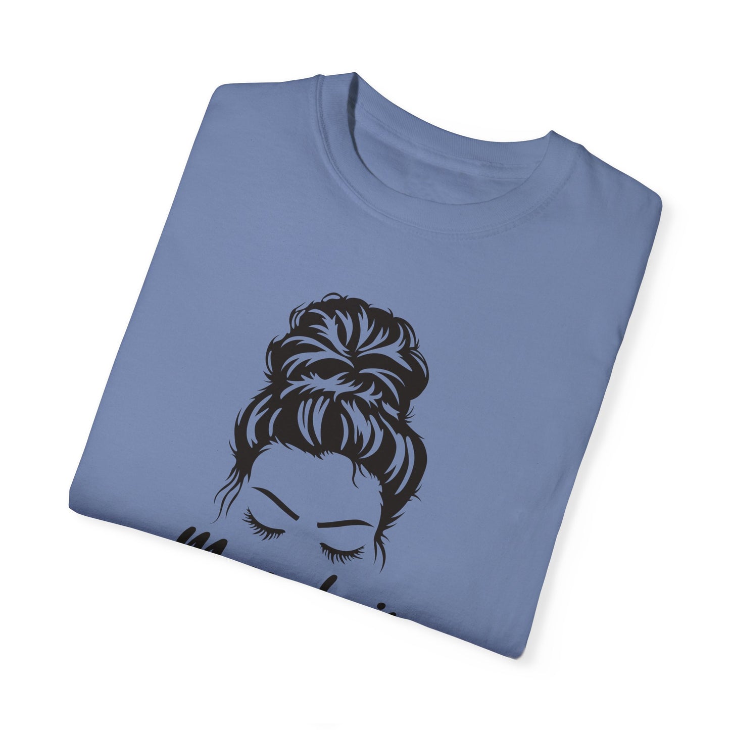 Messy Hair T-Shirt For Mom Hair TShirt For Updo T Shirt For Sarcastic Attitude Shirt