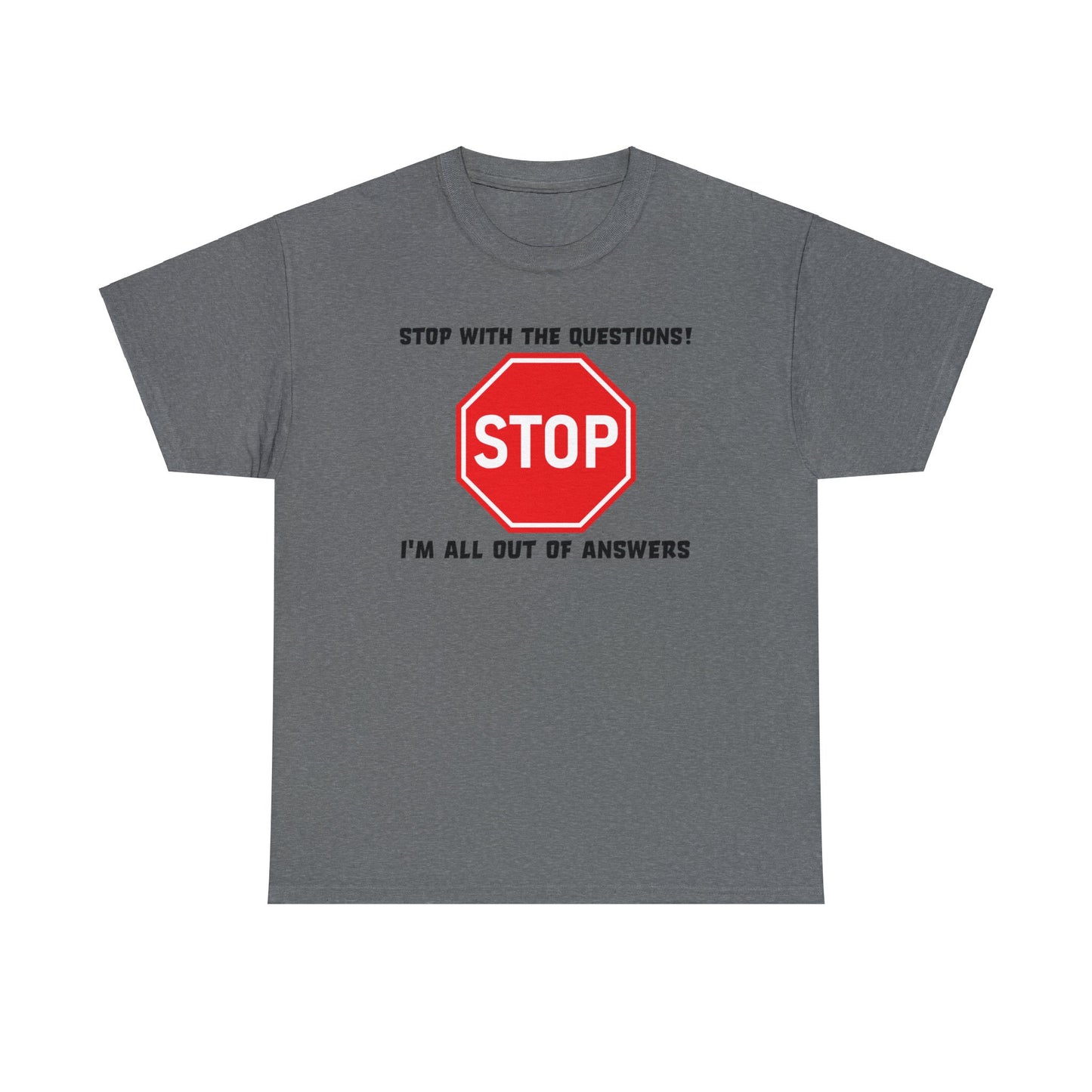 Stop With The Questions TShirt For No More Answers TShirt For Be Quiet T Shirt