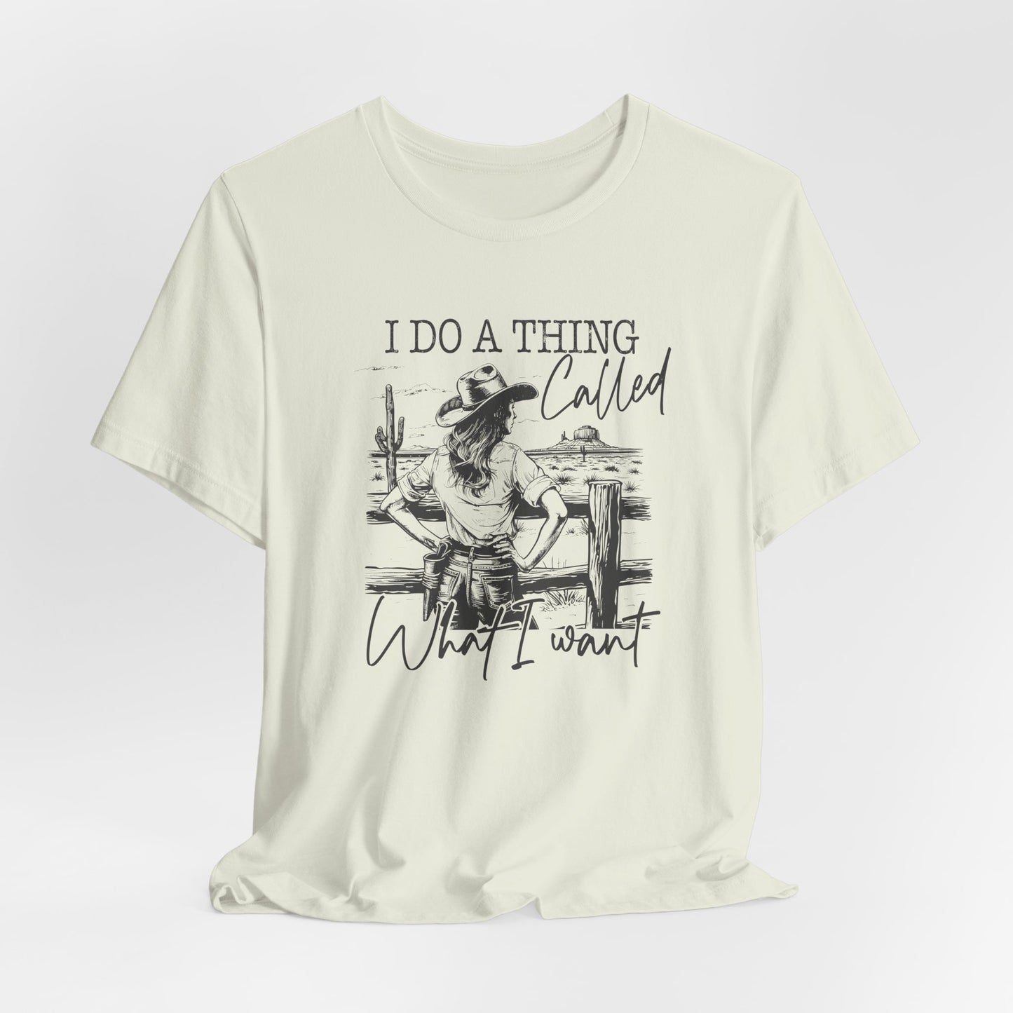 I Do A Thing Called What I Want T-Shirt For Headstrong Woman Tee