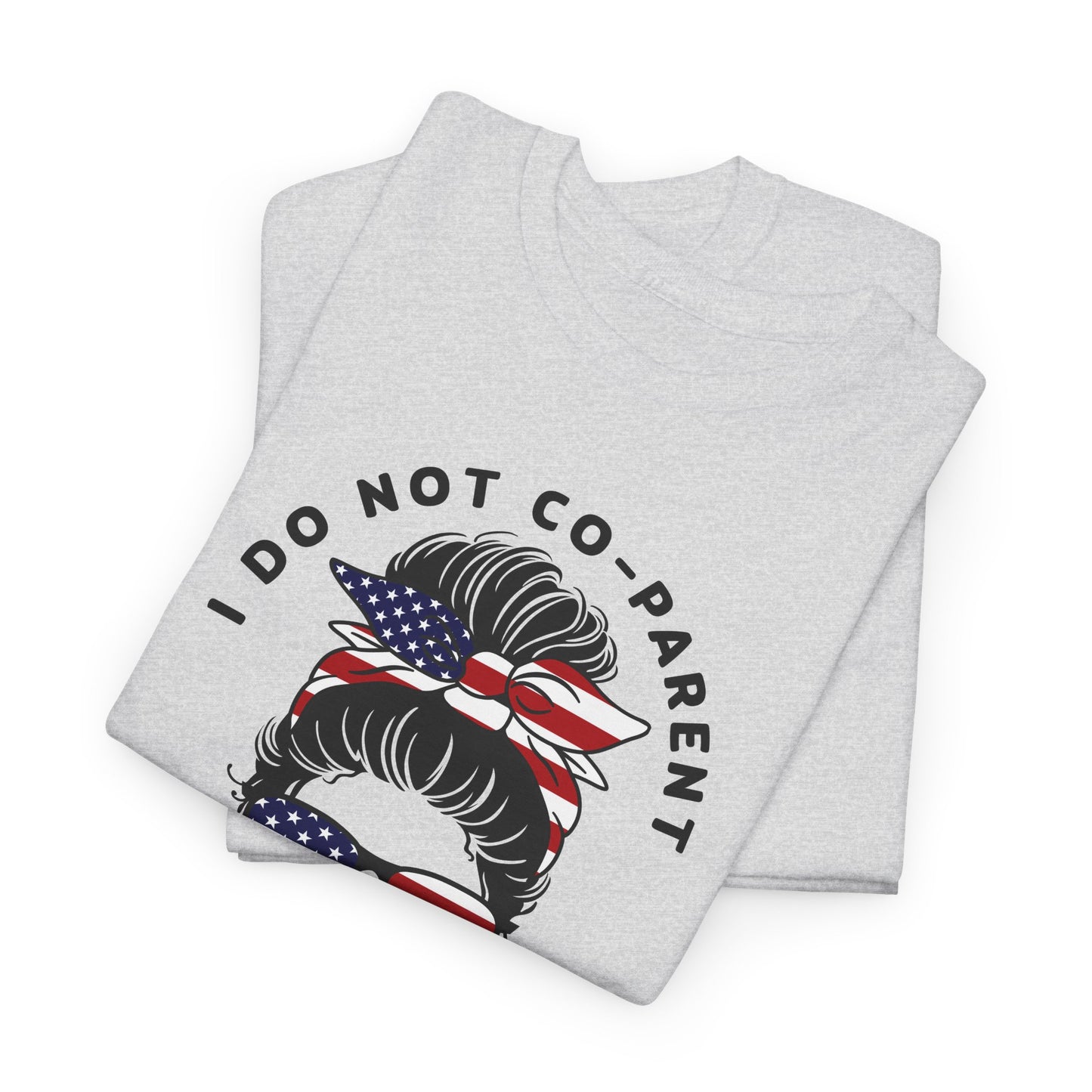 Patriotic Mom T-Shirt For I Don't Co-Parent TShirt For American Mom T Shirt With Messy Bun Shirt For Conservative Mom T-Shirt For Angry Mothers T-Shirt For Fourth Of July TShirt