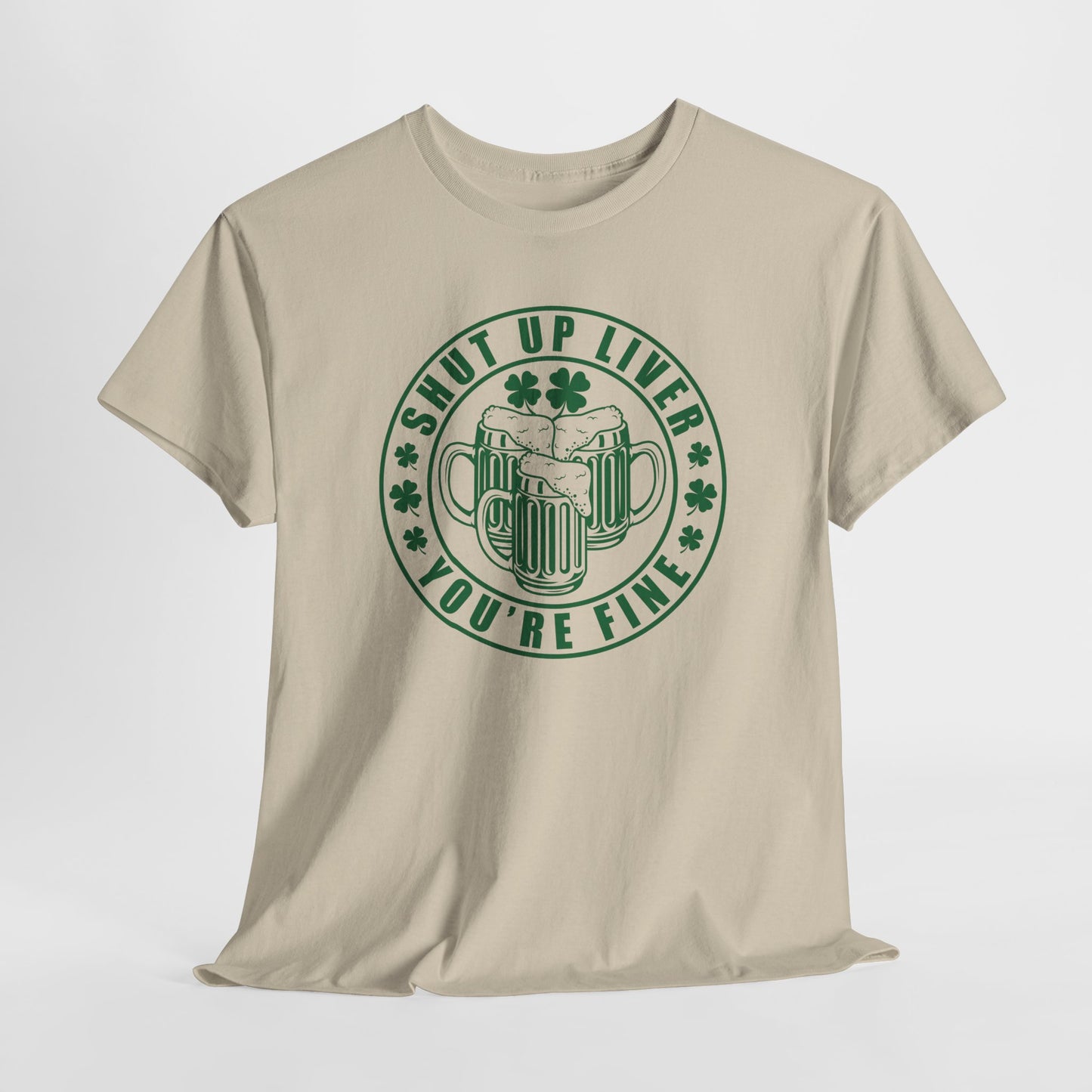 Shut Up Liver T-Shirt For St. Patricks Day T Shirt For St Paddys Day TShirt