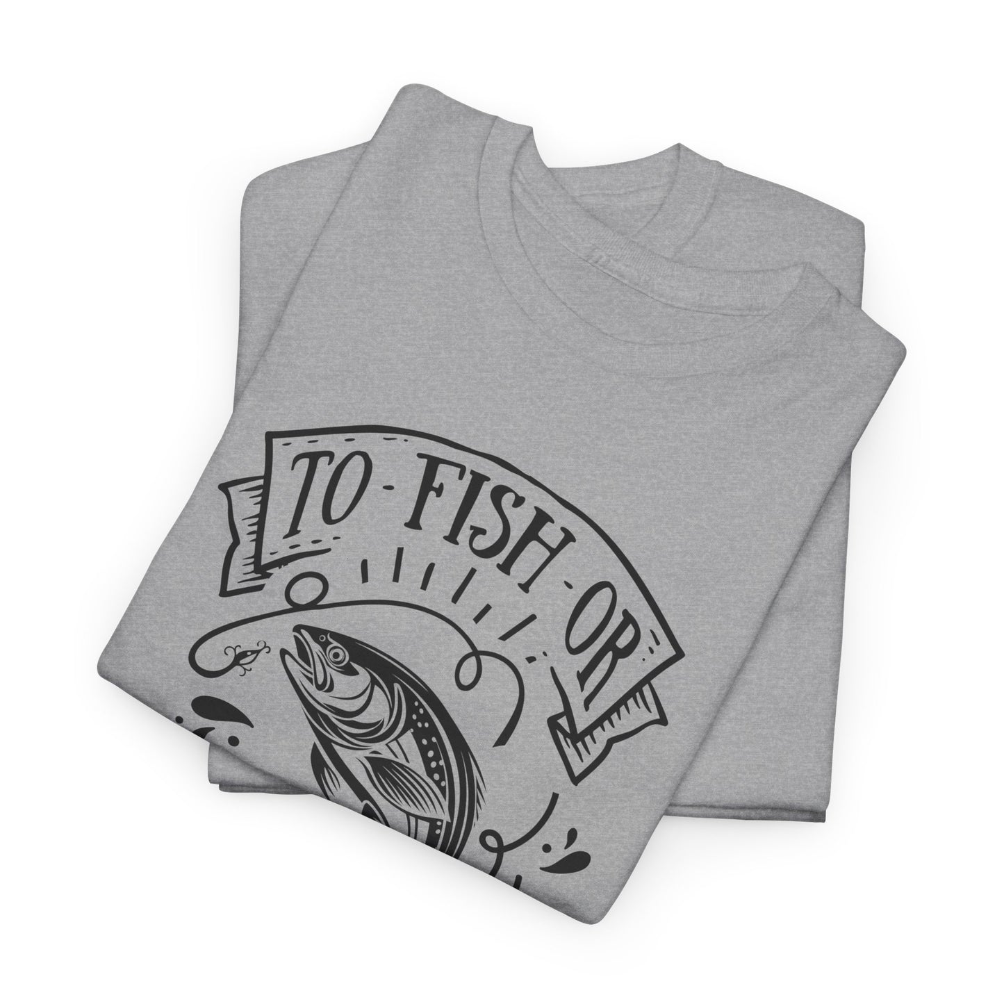 To Fish Or Not T-Shirt For Cool Angler T Shirt For Fisherman TShirt