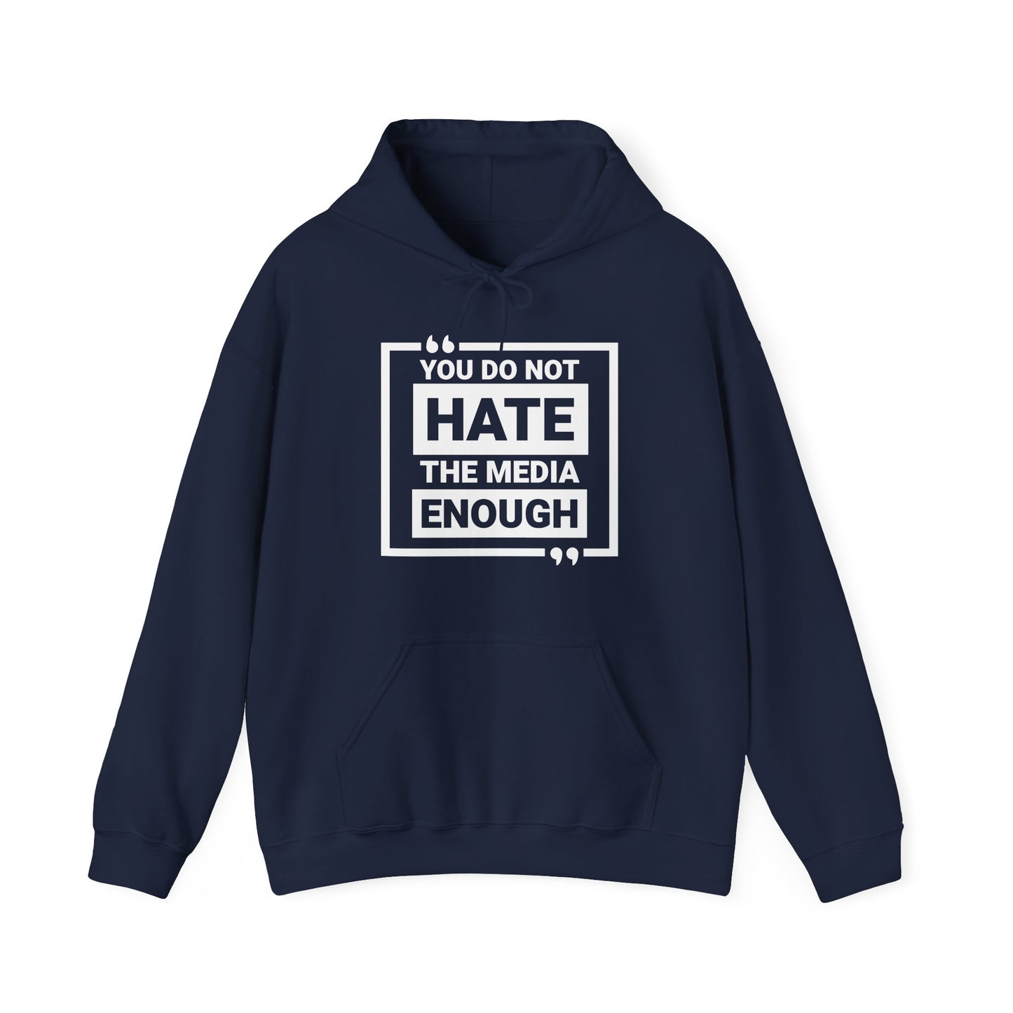 You Do Not Hate The Media Enough Hoodie