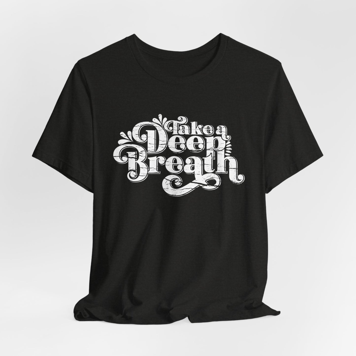 Take A Deep Breath T-Shirt For Relax T Shirt For Yoga TShirt For Inspirational Quote Tee