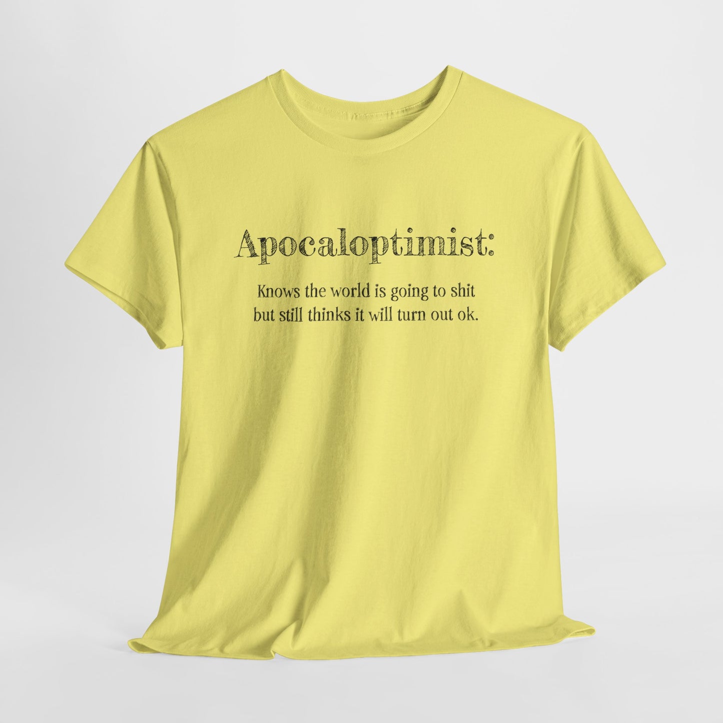 Apocaloptimist T-Shirt For Optimistic TShirt For Funny Apocalypse T Shirt For End Of The World Shirt For Zombie Apocalypse Shirt For Optimistic Gift