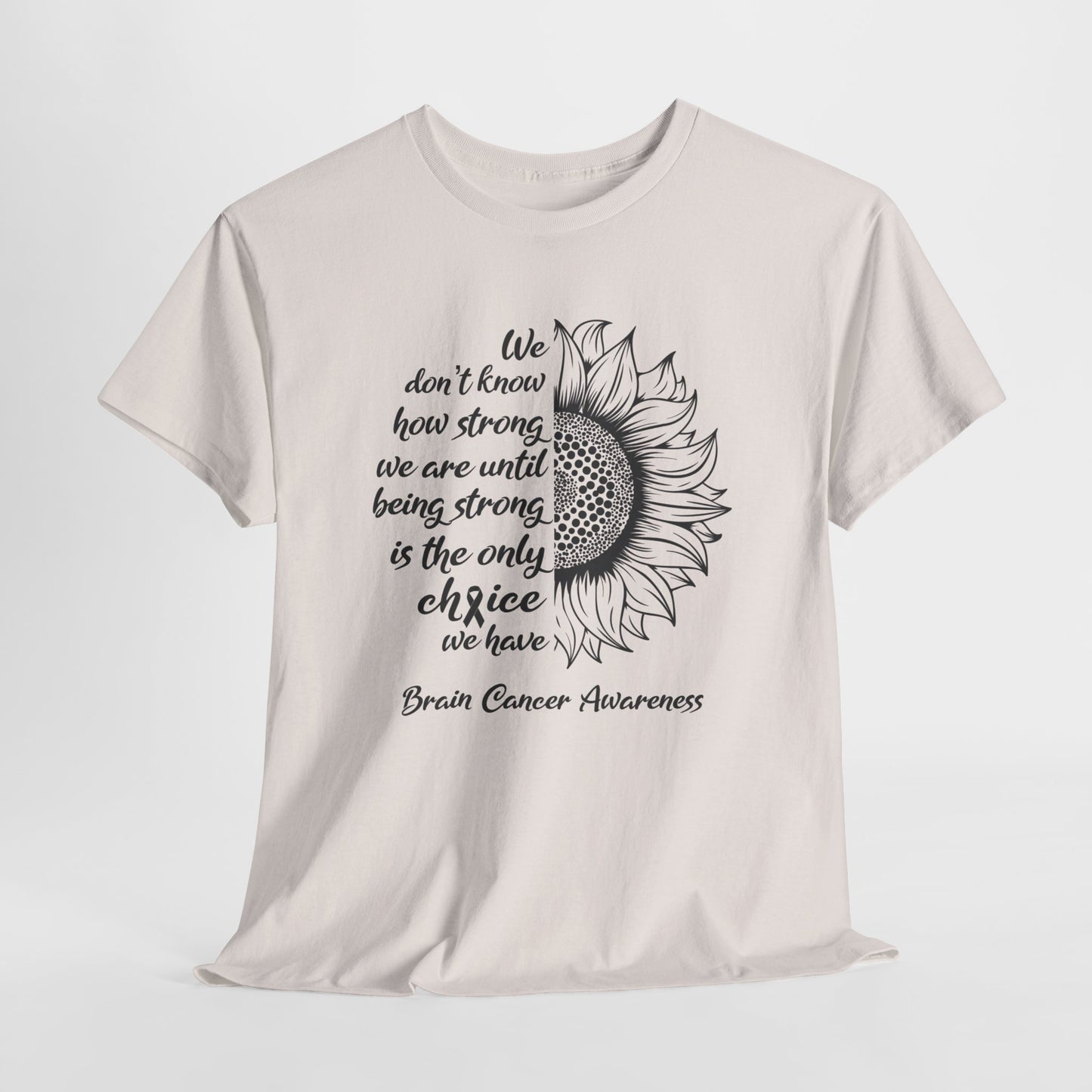 Brain Cancer Awareness T-Shirt For Fight Brain Cancer TShirt With Inspirational Sunflower Message T Shirt