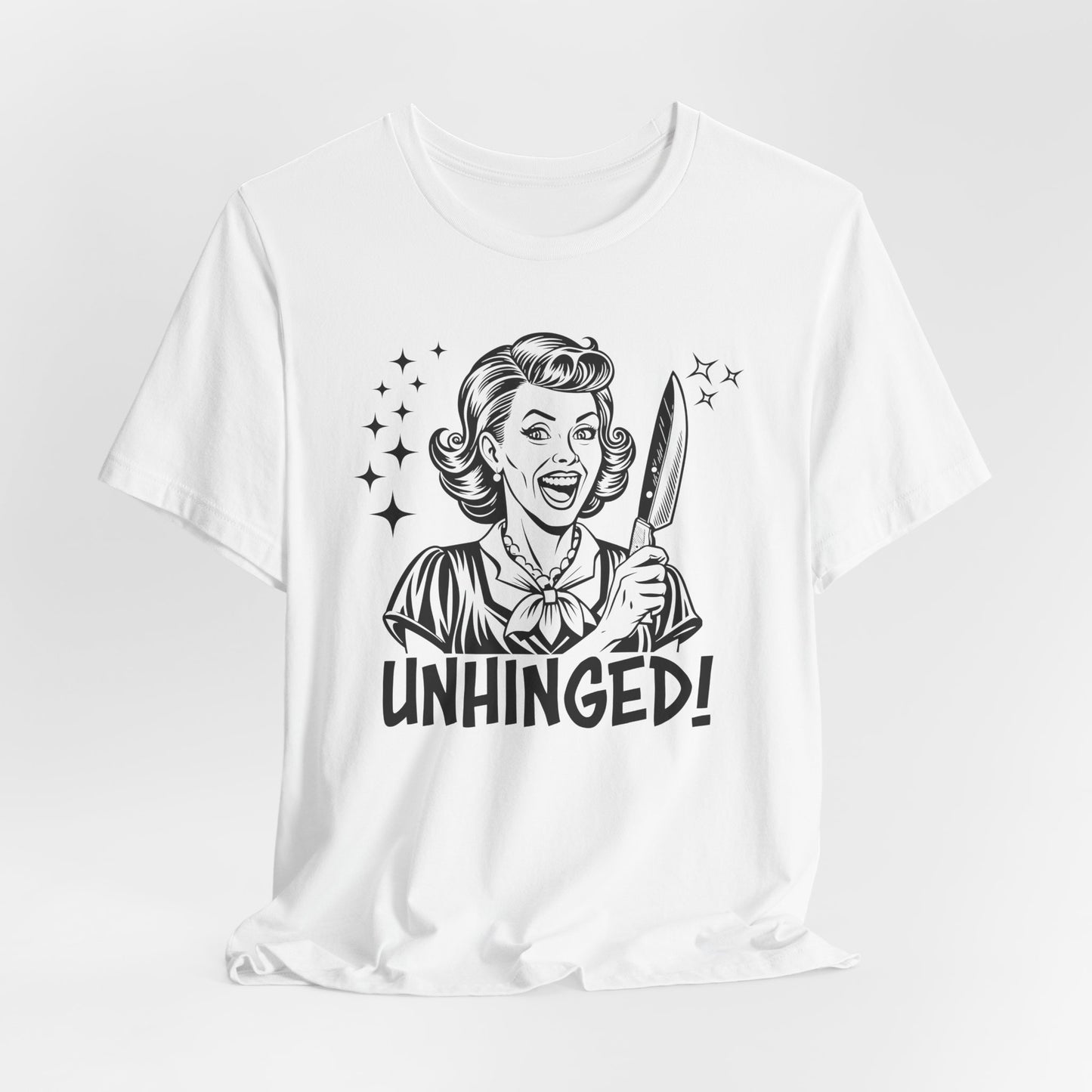 Unhinged T-Shirt For Crazy Lady T Shirt For Retro Housewife TShirt