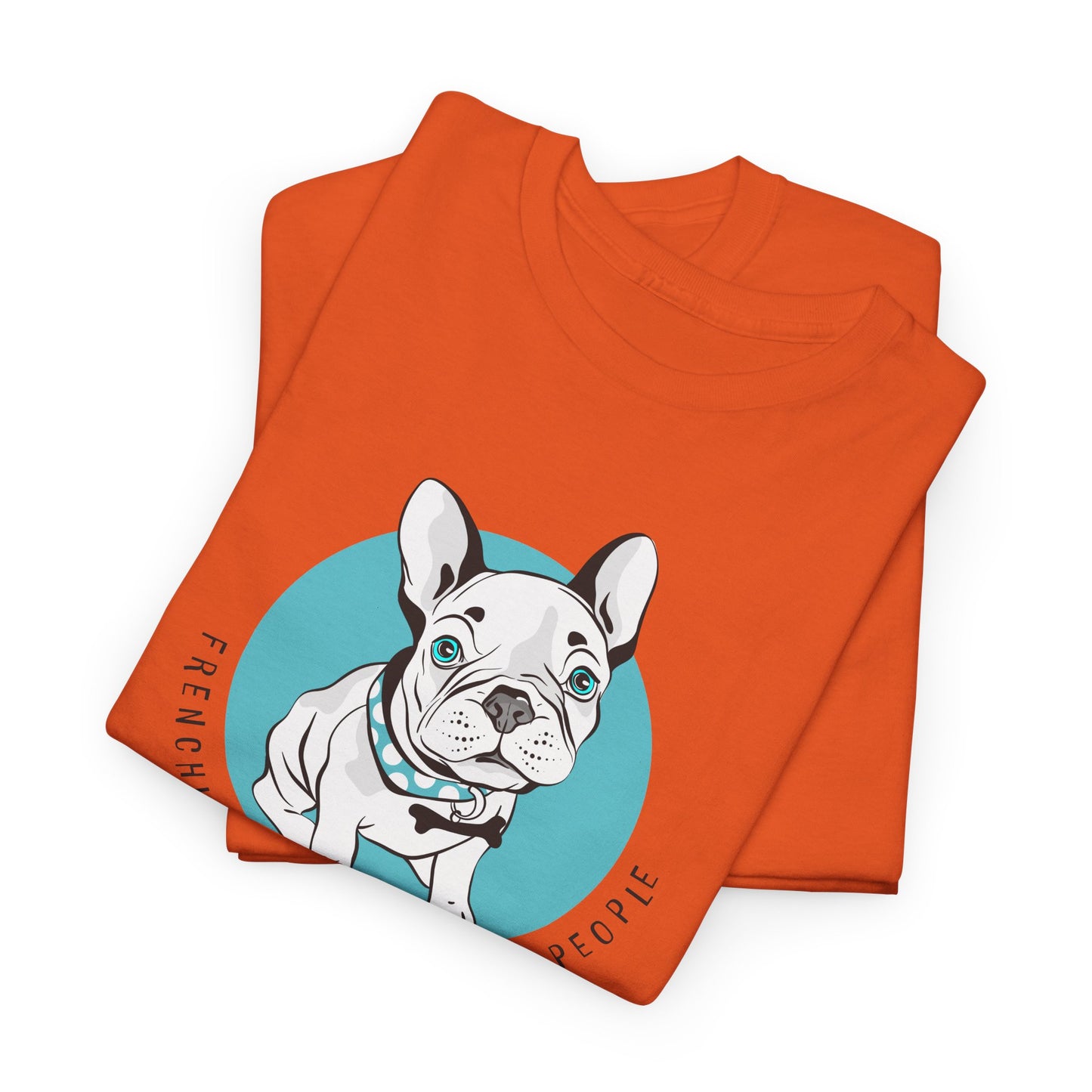 French Bulldog T-Shirt With Cute Frenchie TShirt With Cute Dog T Shirt With Favorite Dog T-Shirt For Frenchie Lover Gift With Frenchies Are My Favorite People TShirt