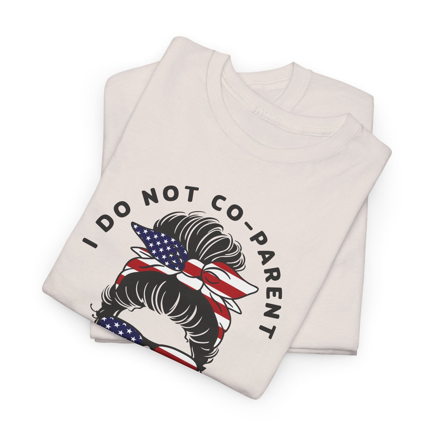 Patriotic Mom T-Shirt For I Don't Co-Parent TShirt For American Mom T Shirt With Messy Bun Shirt For Conservative Mom T-Shirt For Angry Mothers T-Shirt For Fourth Of July TShirt