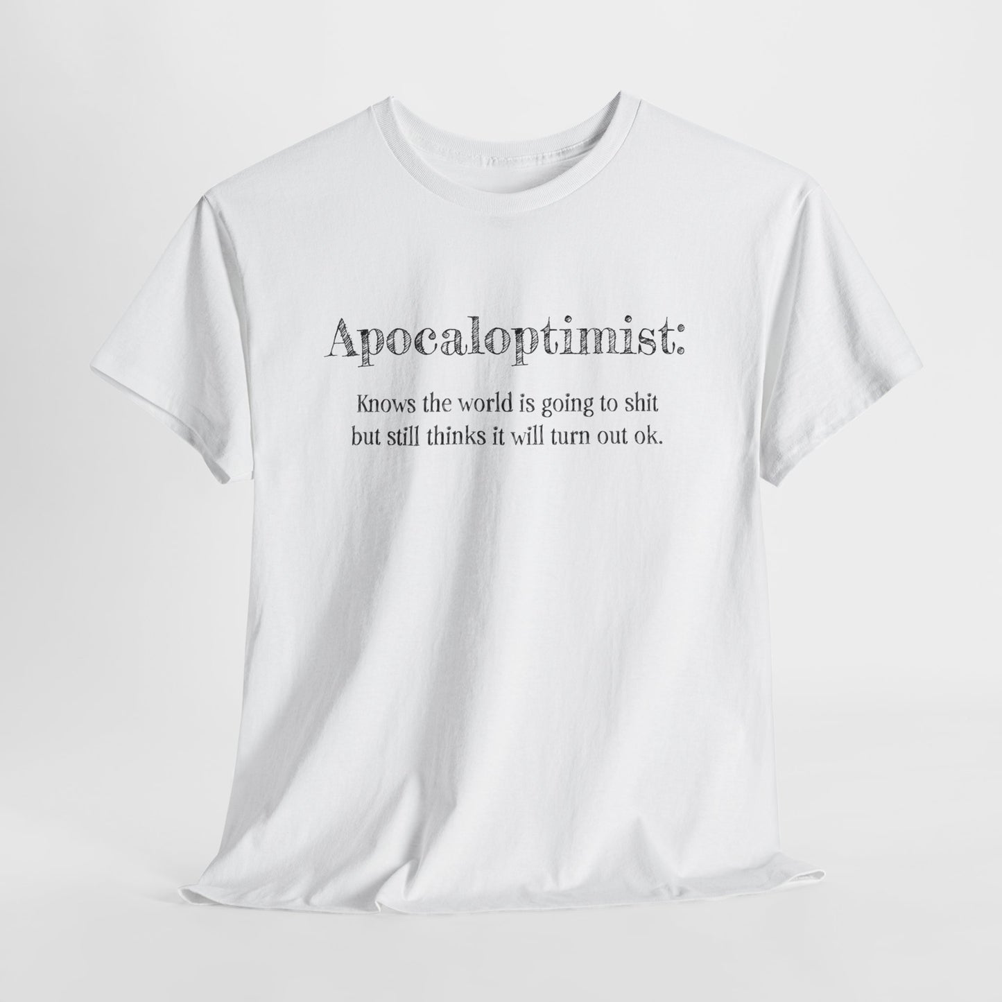 Apocaloptimist T-Shirt For Optimistic TShirt For Funny Apocalypse T Shirt For End Of The World Shirt For Zombie Apocalypse Shirt For Optimistic Gift