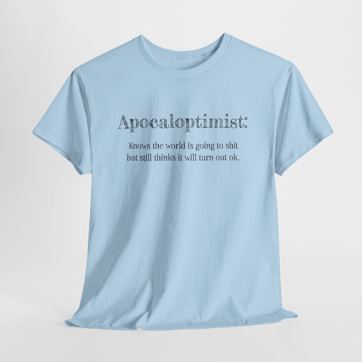 Apocaloptimist T-Shirt For Optimistic TShirt For Funny Apocalypse T Shirt For End Of The World Shirt For Zombie Apocalypse Shirt For Optimistic Gift