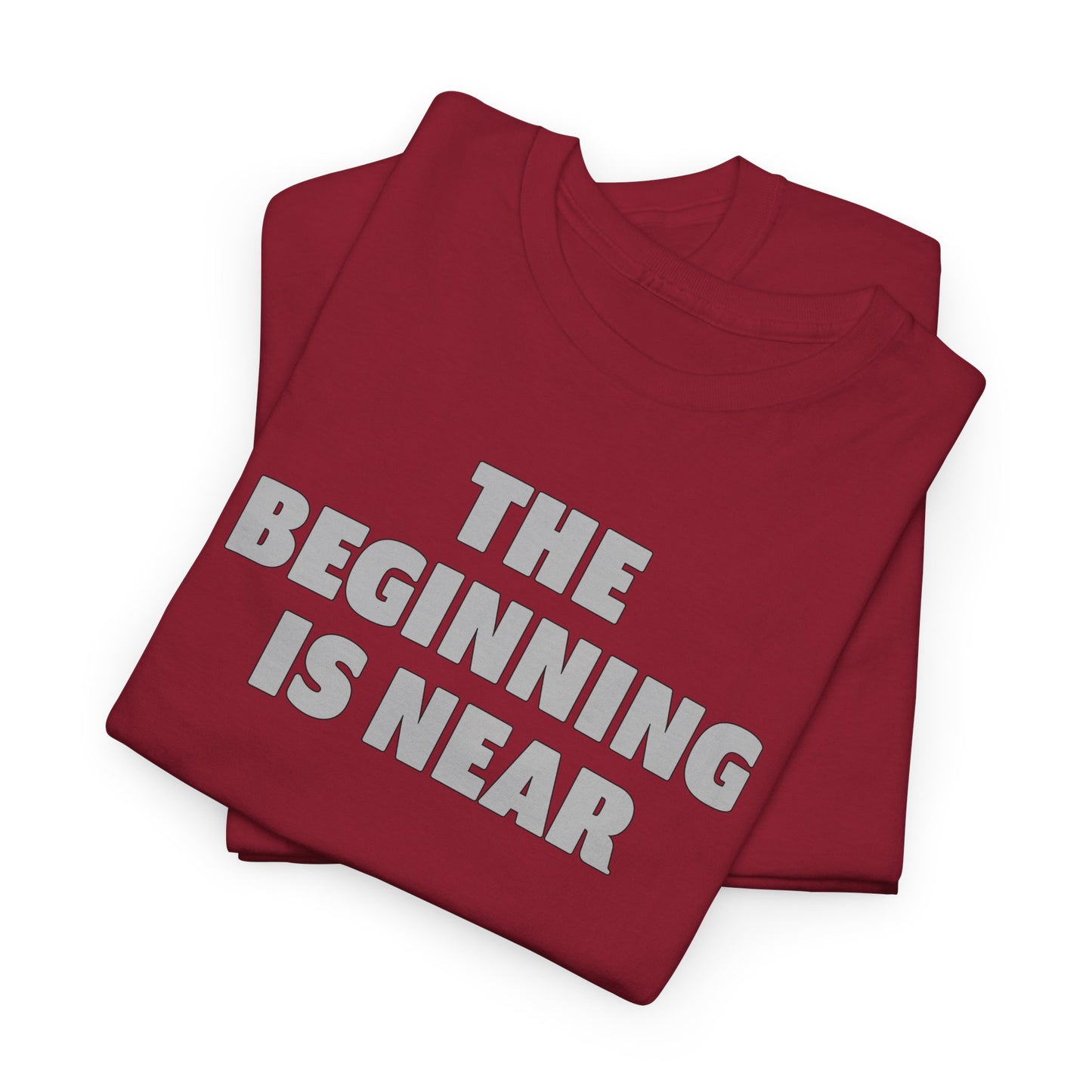 Beginning T-Shirt For Getting Started TShirt For The Beginning Is Near T Shirt