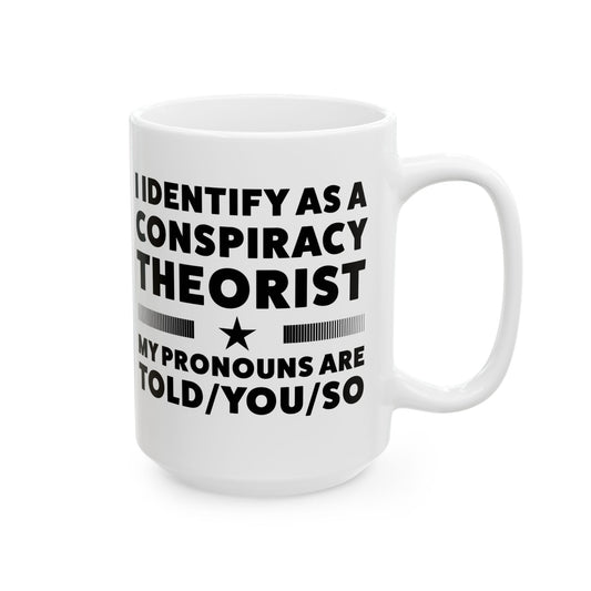 Pronouns Ceramic Mug For conspiracy Theorist Coffee Cup For Told You So Tea Cup