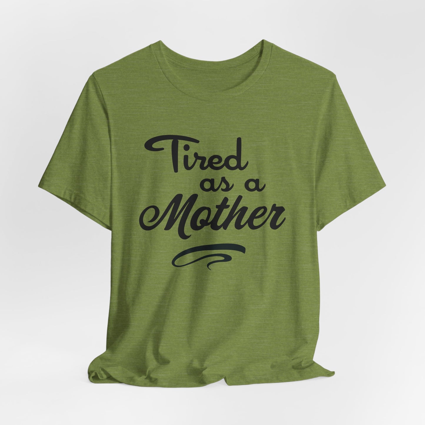 Mom T-Shirt For Tired Mother T Shirt For Mother's Day TShirt Gift For Mom