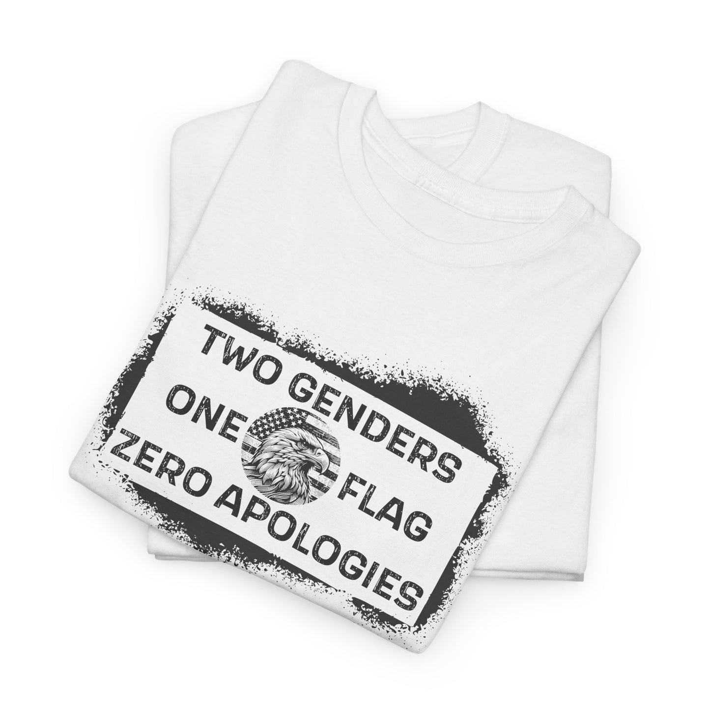 Two Genders One Flag Zero Apologies Tee Bold Patriotic Statement T-Shirt