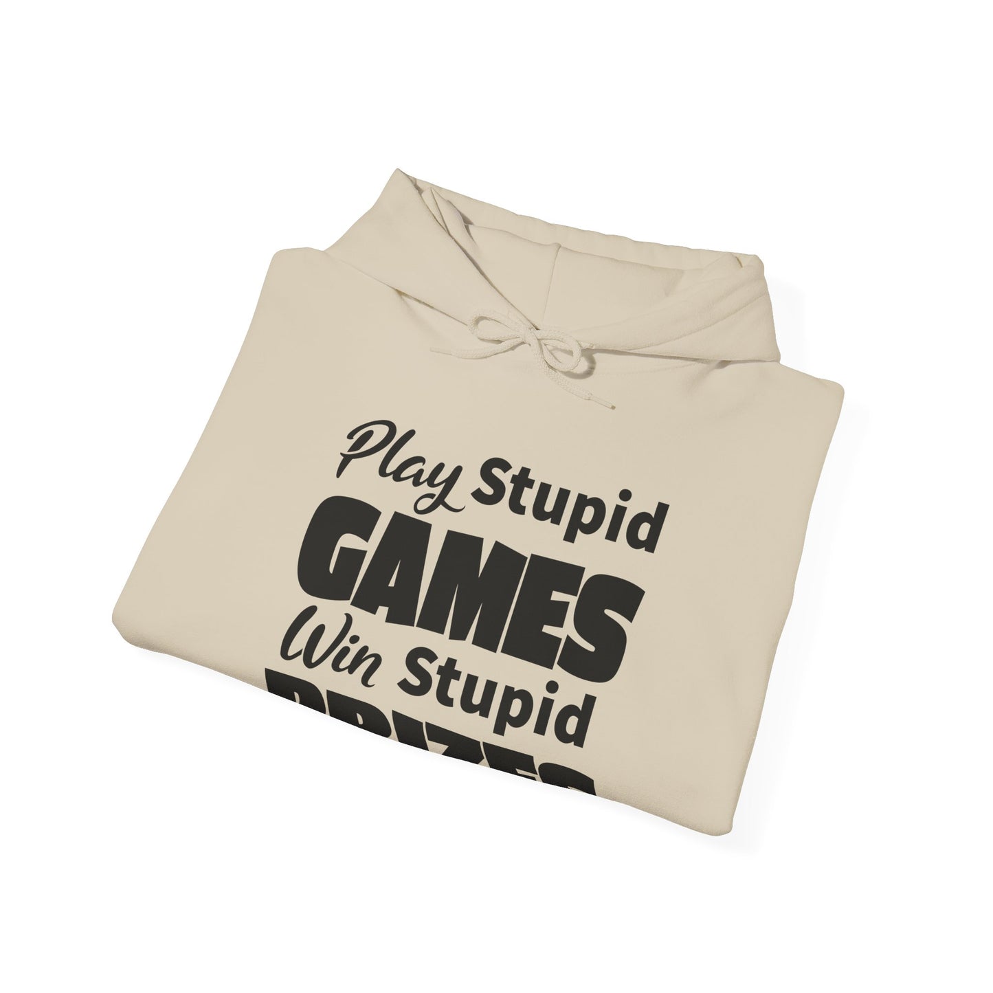 Stupid Games Hoodie For Stupid Prizes Hooded Sweatshirt