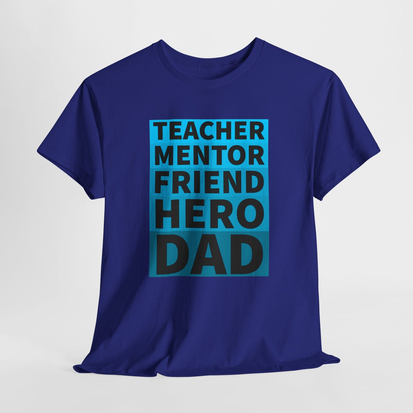 Dad T-Shirt For Father's Day TShirt For Mentor T Shirt For Hero Shirt For Friend T-Shirt For Teacher Shirt For Birthday TShirt for Best Dad Shirt