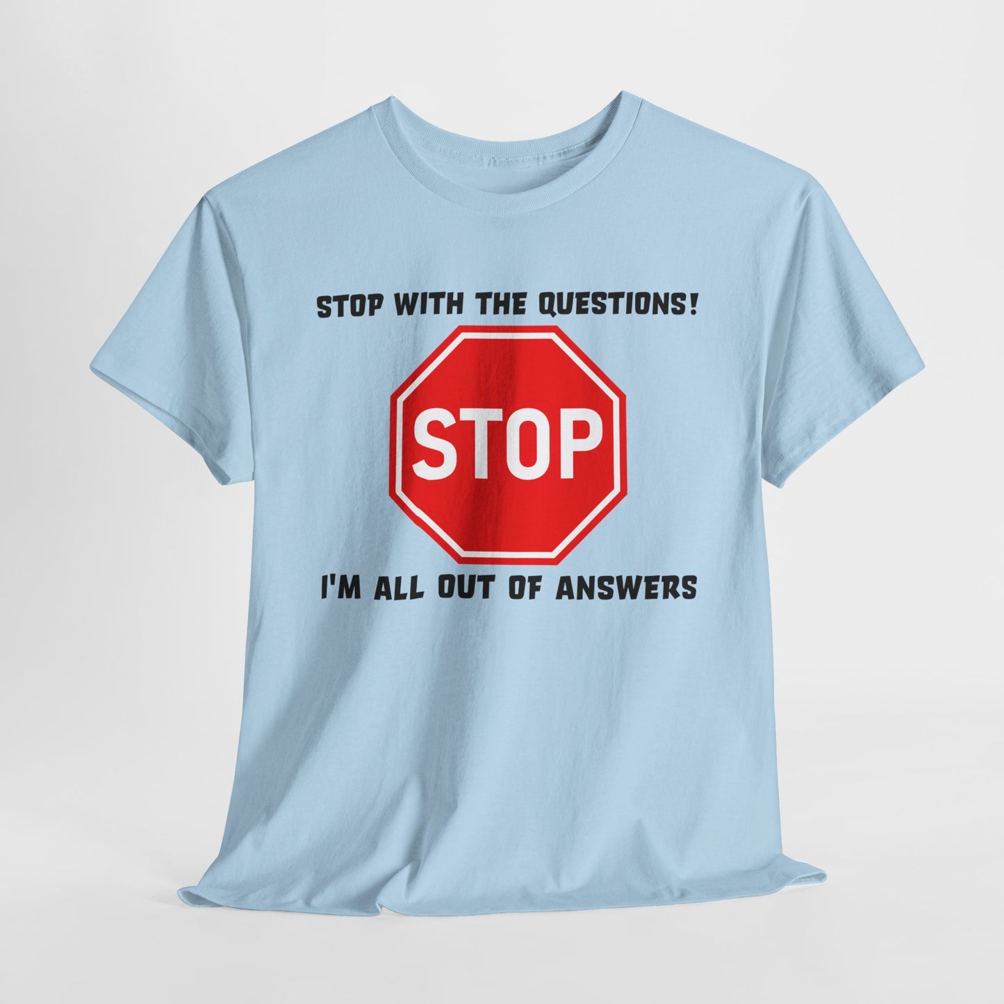 Stop With The Questions TShirt For No More Answers TShirt For Be Quiet T Shirt