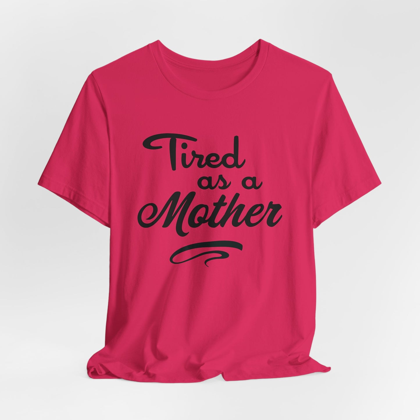 Mom T-Shirt For Tired Mother T Shirt For Mother's Day TShirt Gift For Mom