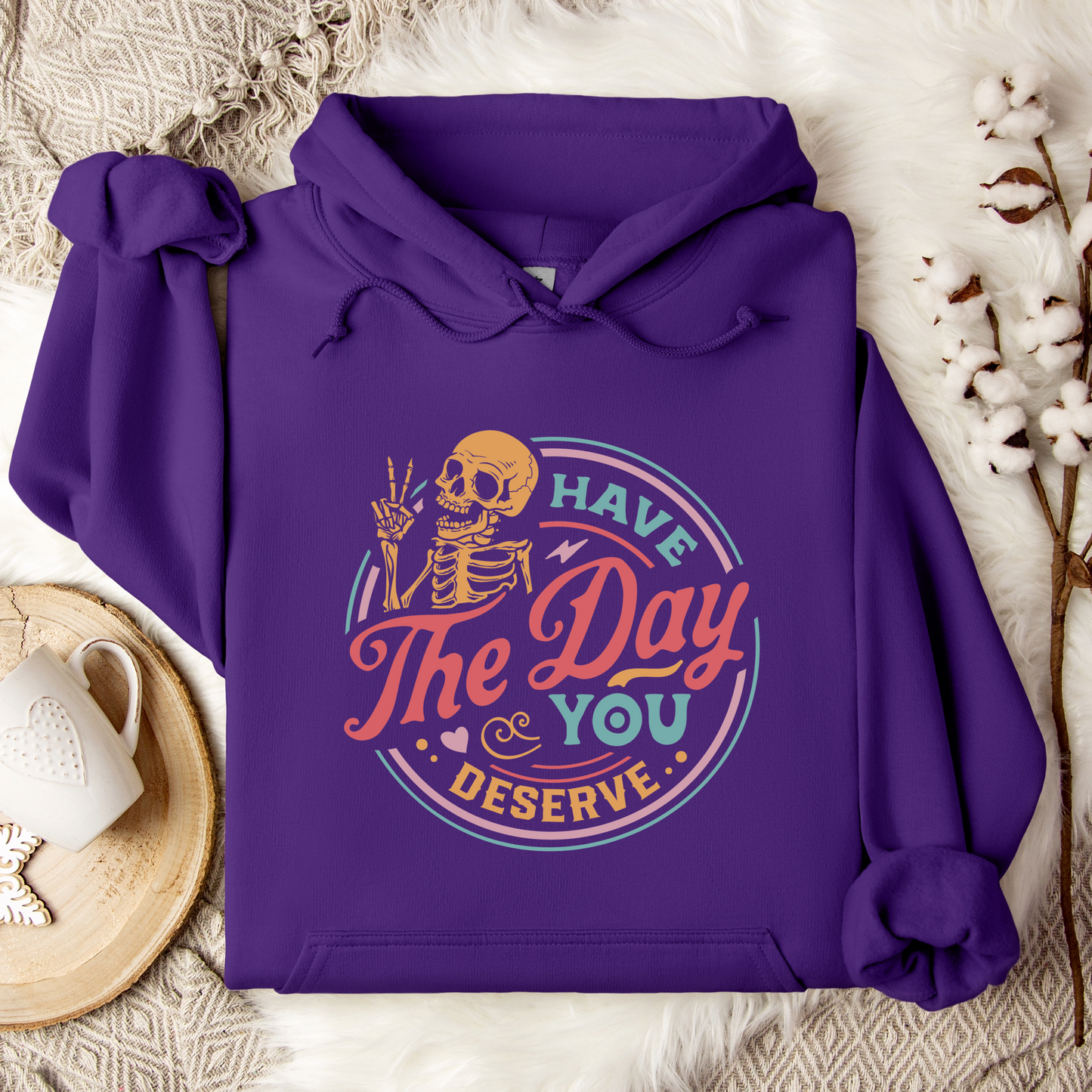 Have The Day You Deserve Hoodie For Snarky Skeleton Hooded Sweatshirt