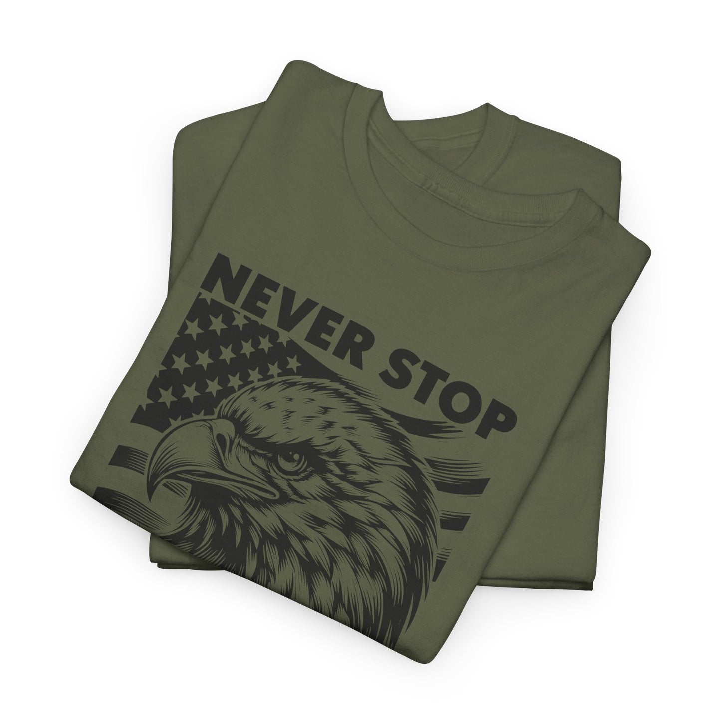 Never Stop Fighting for America T-Shirt - USA Made