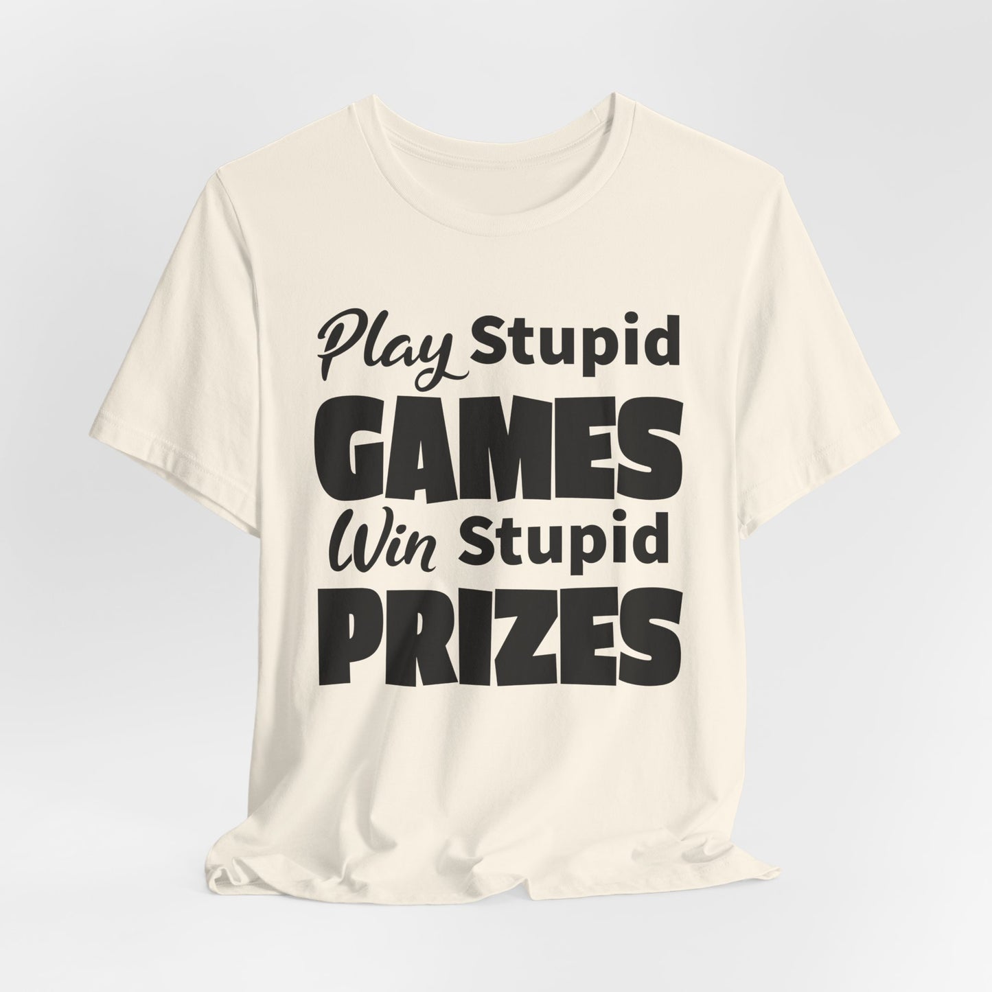 Play Stupid Games T-Shirt - USA Made