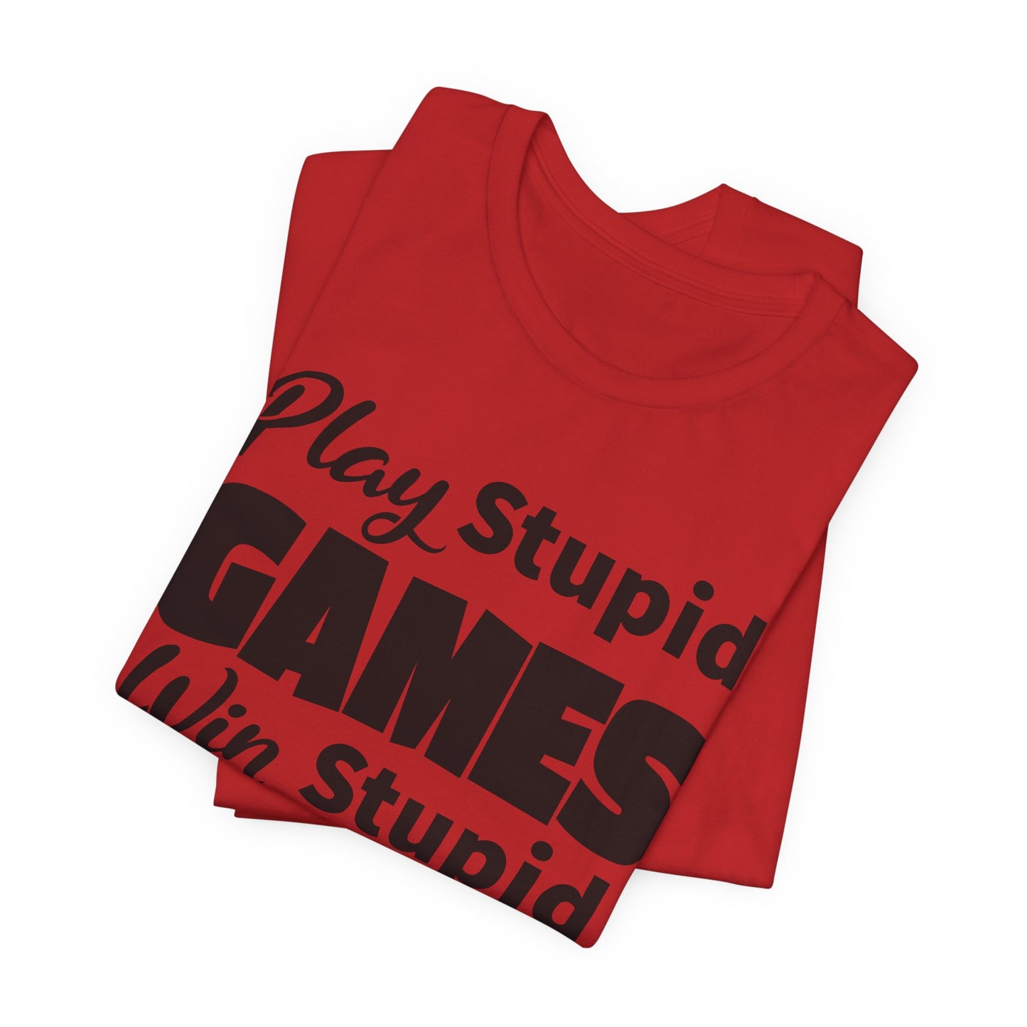 Play Stupid Games T-Shirt - USA Made