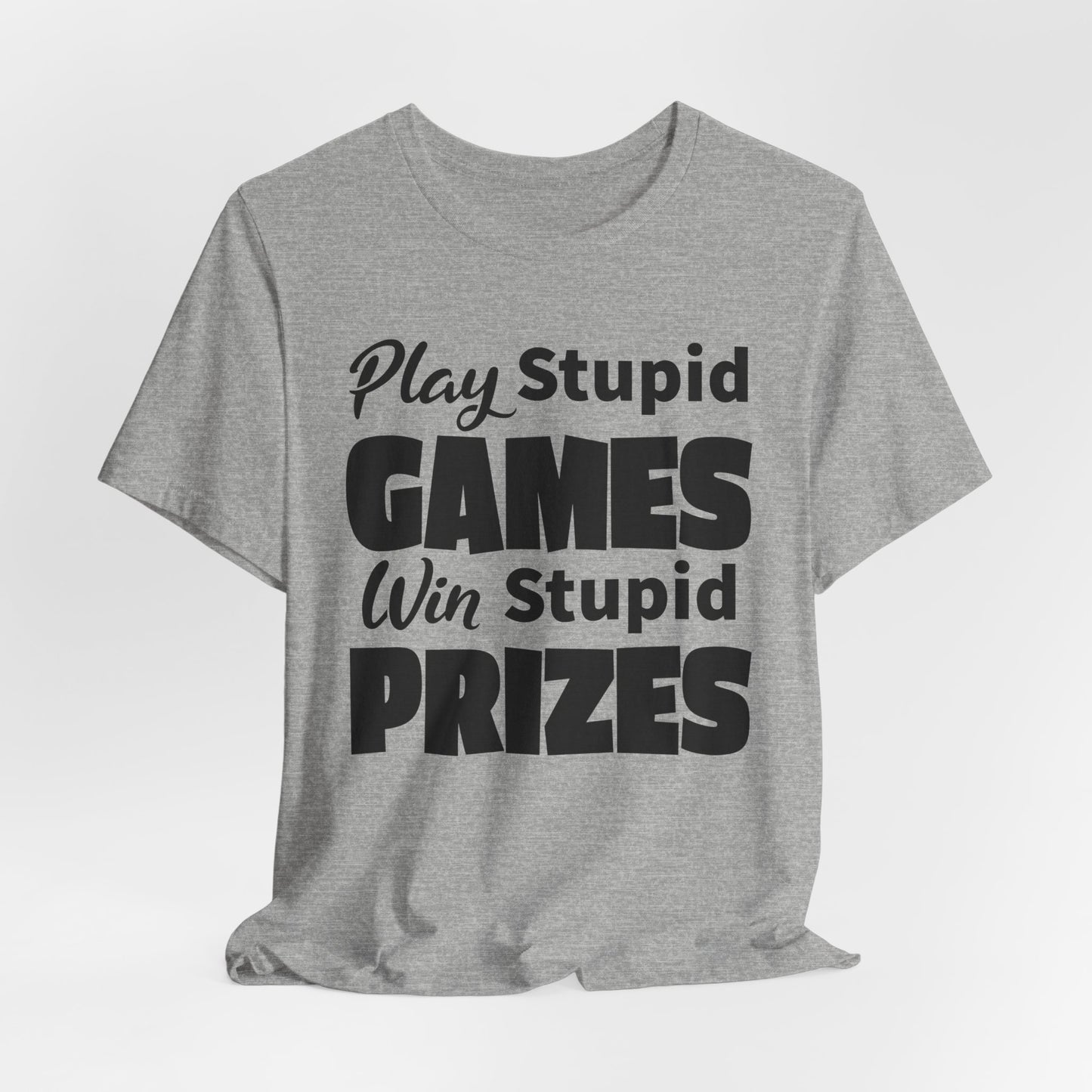 Play Stupid Games T-Shirt - USA Made