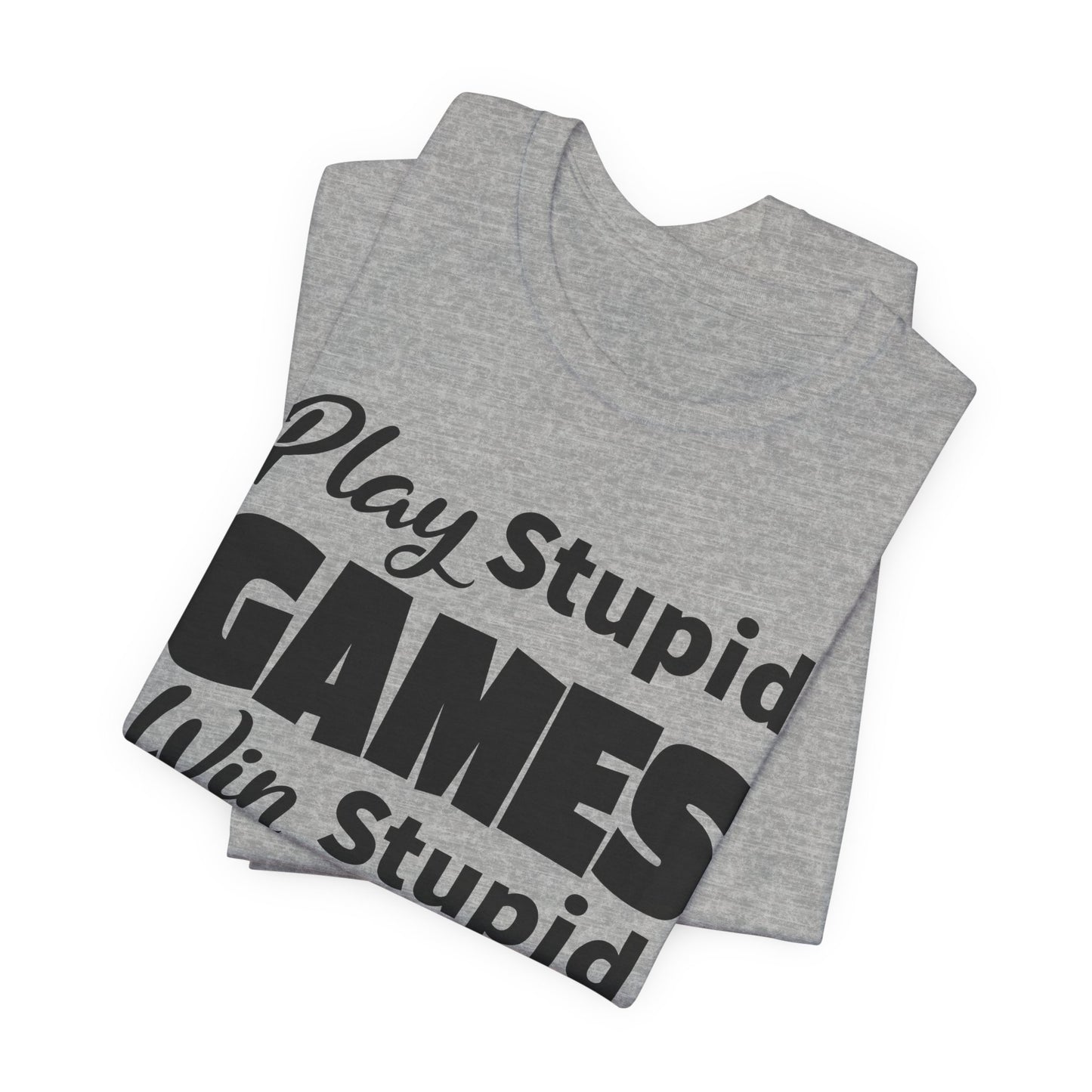 Play Stupid Games T-Shirt - USA Made