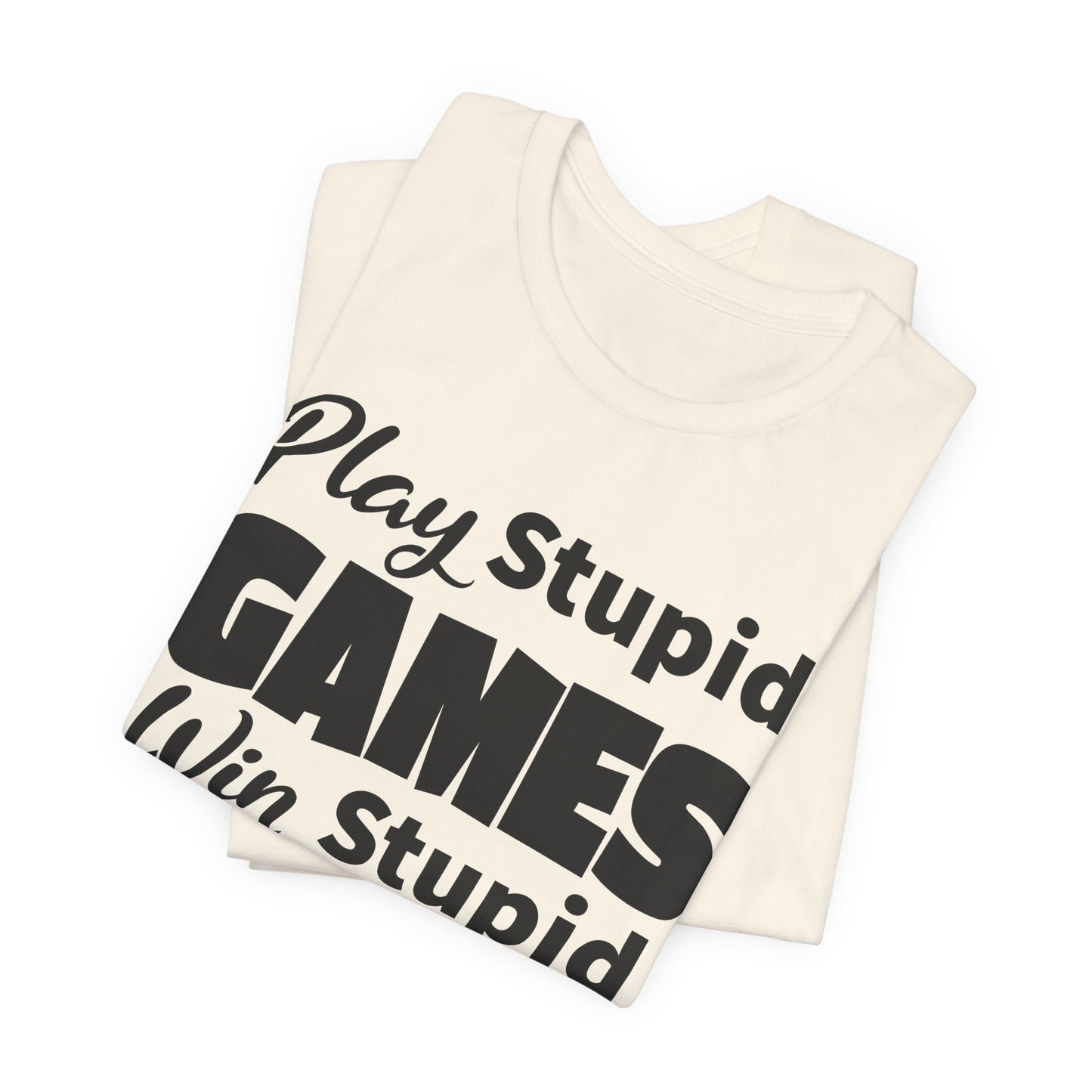Play Stupid Games T-Shirt - USA Made