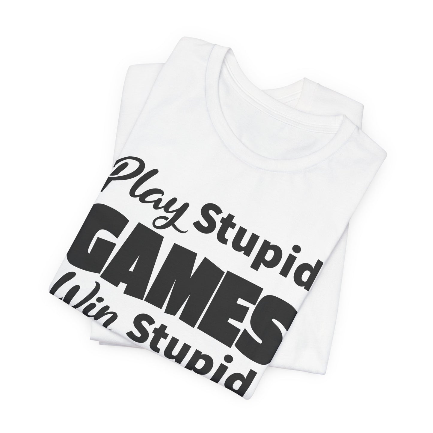 Play Stupid Games T-Shirt - USA Made